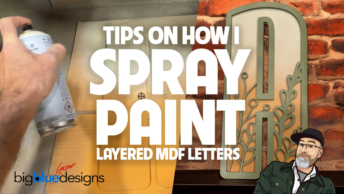 Tips on How I Spray Paint Layered MDF Letters – Big Blue Laser Designs